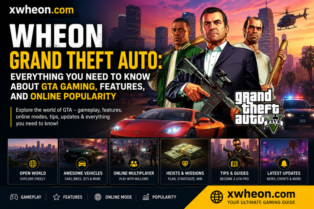 Wheon Grand Theft Auto: Everything You Need to Know About GTA Gaming, Features, and Online Popularity